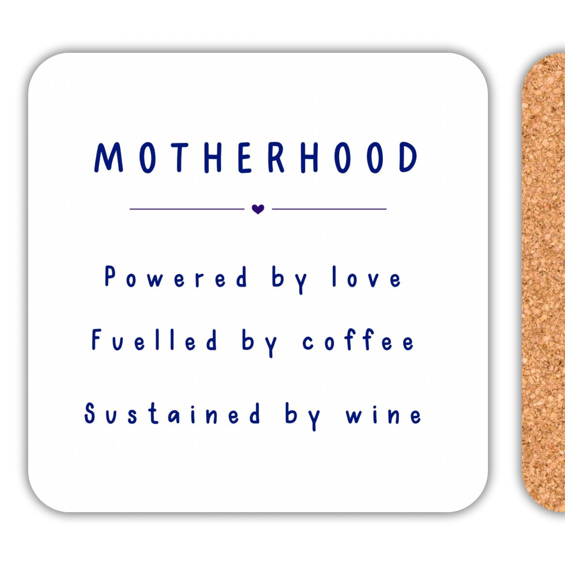 Motherhood Drink Coaster with text: Powered by love, Fuelled by coffee, Sustained by wine.