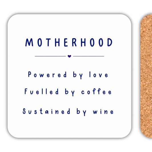 Motherhood Drink Coaster with text: Powered by love, Fuelled by coffee, Sustained by wine.