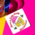 Load image into Gallery viewer, Have a jolly dolly Christmas drink coaster with colorful design and playful Dolly Parton illustration.
