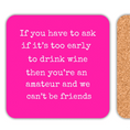 Load image into Gallery viewer, Funny wine drink coaster featuring humorous quote about drinking wine early.
