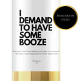 Load image into Gallery viewer, ‘I Demand To Have Some Booze’ Wine Label

