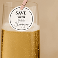 Load image into Gallery viewer, save water drink champagne
